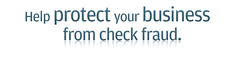 Help protect your business from check fraud.