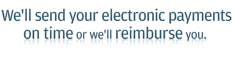 We'll send your electronic payments on time or we'll reimburse you.