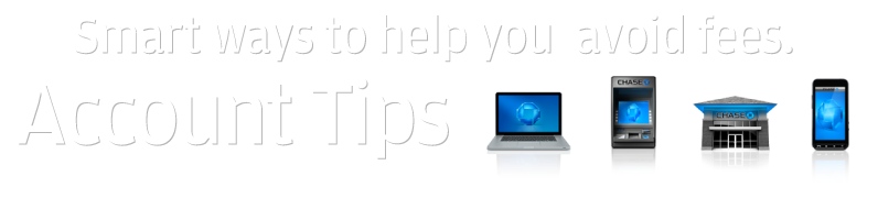 Smart ways to help you avoid fees. Account Tips.