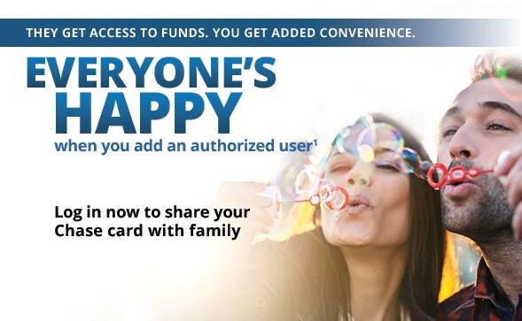 They Get Access to Credit. You Get Added Convenience. Everyone's Happy when you add an authorized user. Log in now to share your Chase card with family