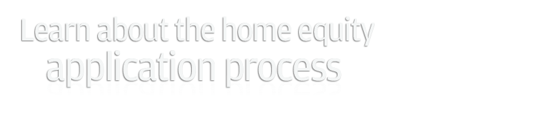 Learn about the home equity application process