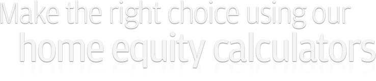 Make the right choice using our home equity calculators