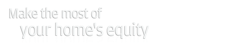 Make the most of your home's equity