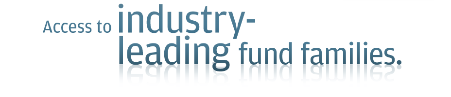 Access to industry-leading fund families.