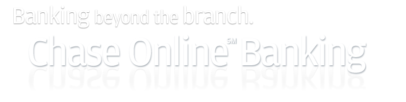 Banking beyond the branch.
Chase Online(SM) Banking.