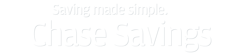 Saving made simple. Chase SavingsSM