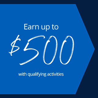 Earn up to $500 with qualifying activities