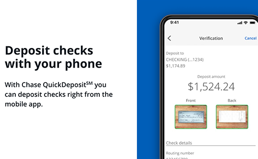 Deposit checks with your phone. With Chase QuickDeposit℠ you can deposit checks right from the Chase Mobile® app.