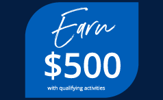 Earn $500 with qualifying activities