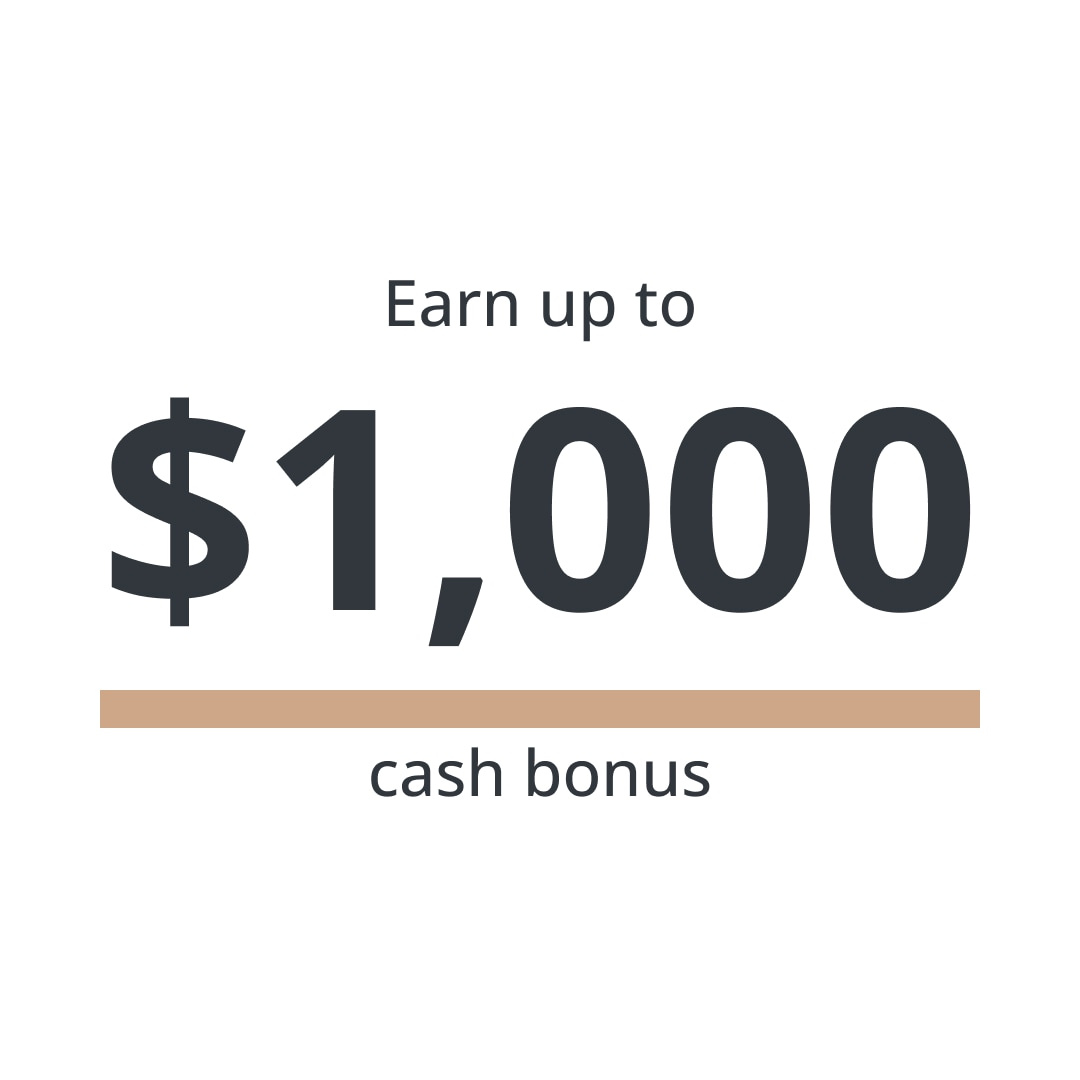 Earn up to $1,000 cash bonus
