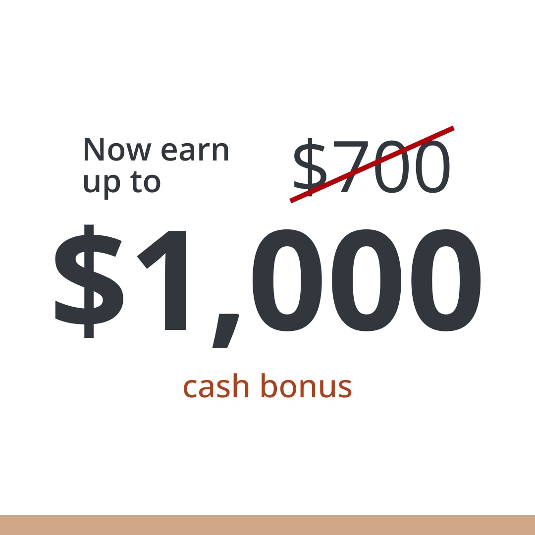 not $700 but now earn up to $1000 cash bonus