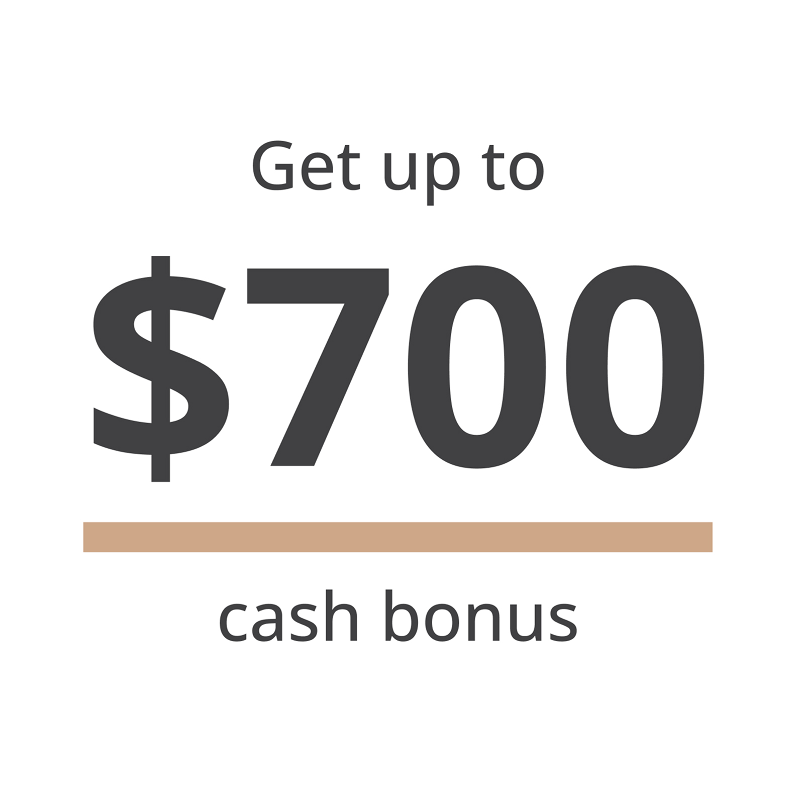 Get up to $700 cash bonus