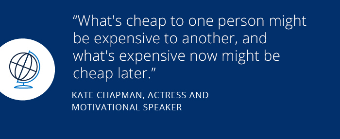How an actress prepares to start saving What's cheap to one person might be expensive to another, and what's expensive now might be cheap later. Kate Chapman - Actress and Motivational Speaker.