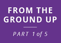 From The Ground Up Part 1 of 5 From The Ground Up Part 1 of 5