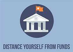 Distance Yourself From Your Funds Distance Yourself From Your Funds