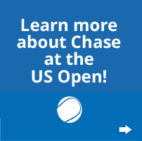 Chase US Open Learn more about Chase at the US Open!