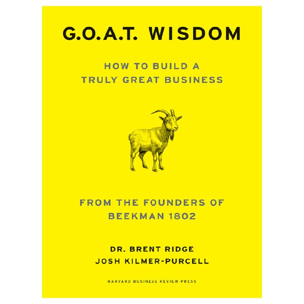 G.O.A.T. wisdom: how to build a truly great business – from the founders of Beekman 1802, by  Dr. Brent Ridge and Josh Kilmer-Purcell