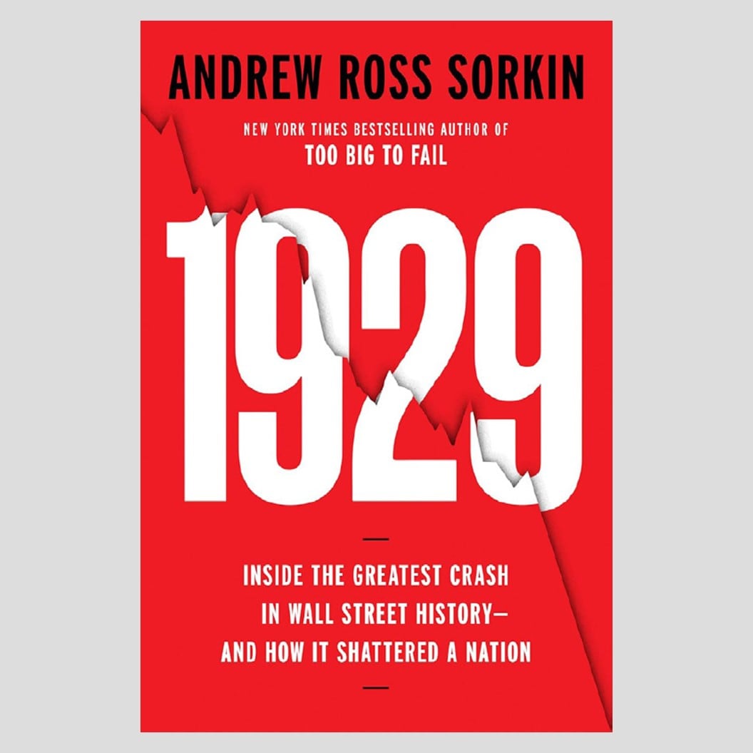 1929: inside the greatest crash in Wall Street history – and how it shattered a nation, by Andrew Ross Sorkin