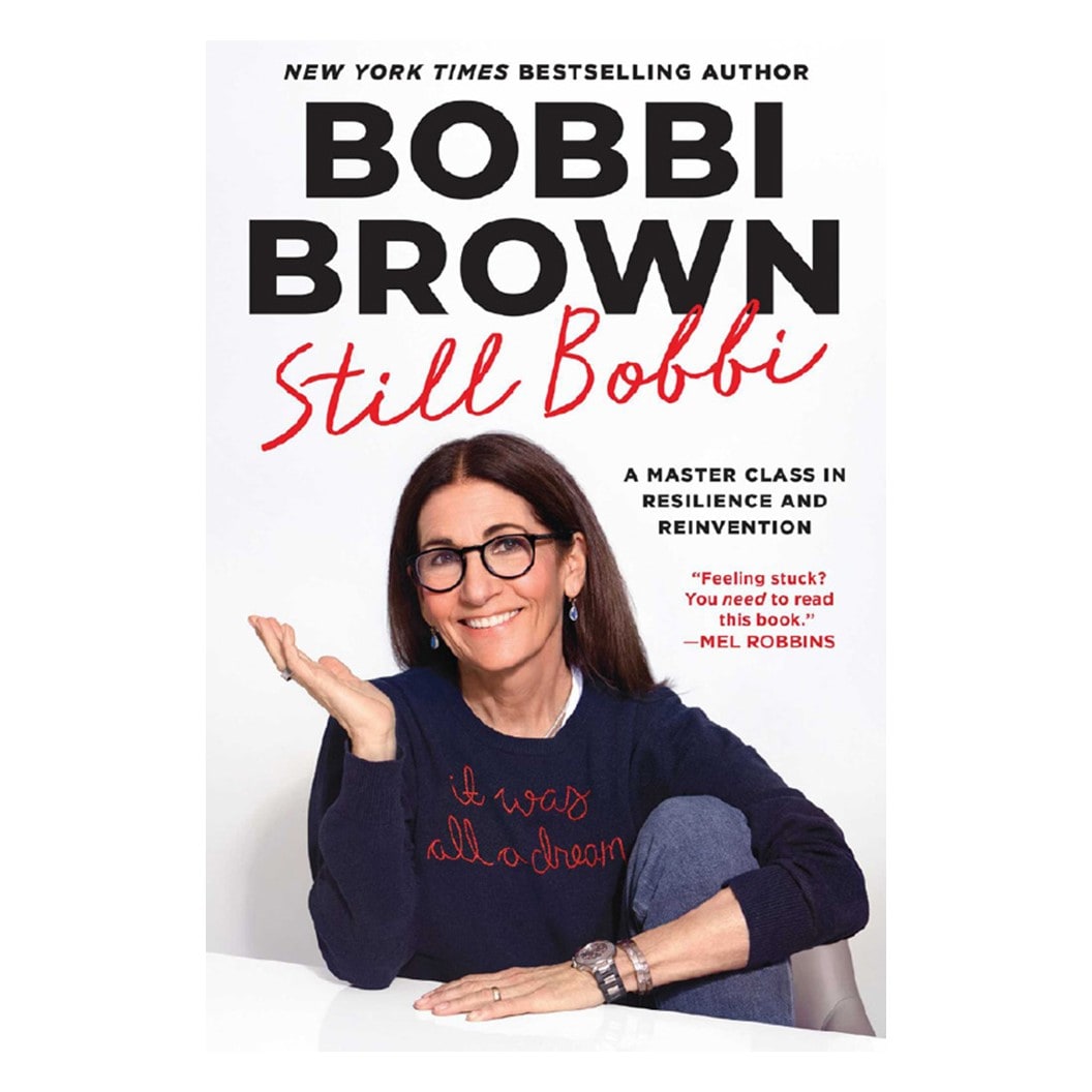 Still Bobbi: a master class in resilience and reinvention, by Bobbi Brown
