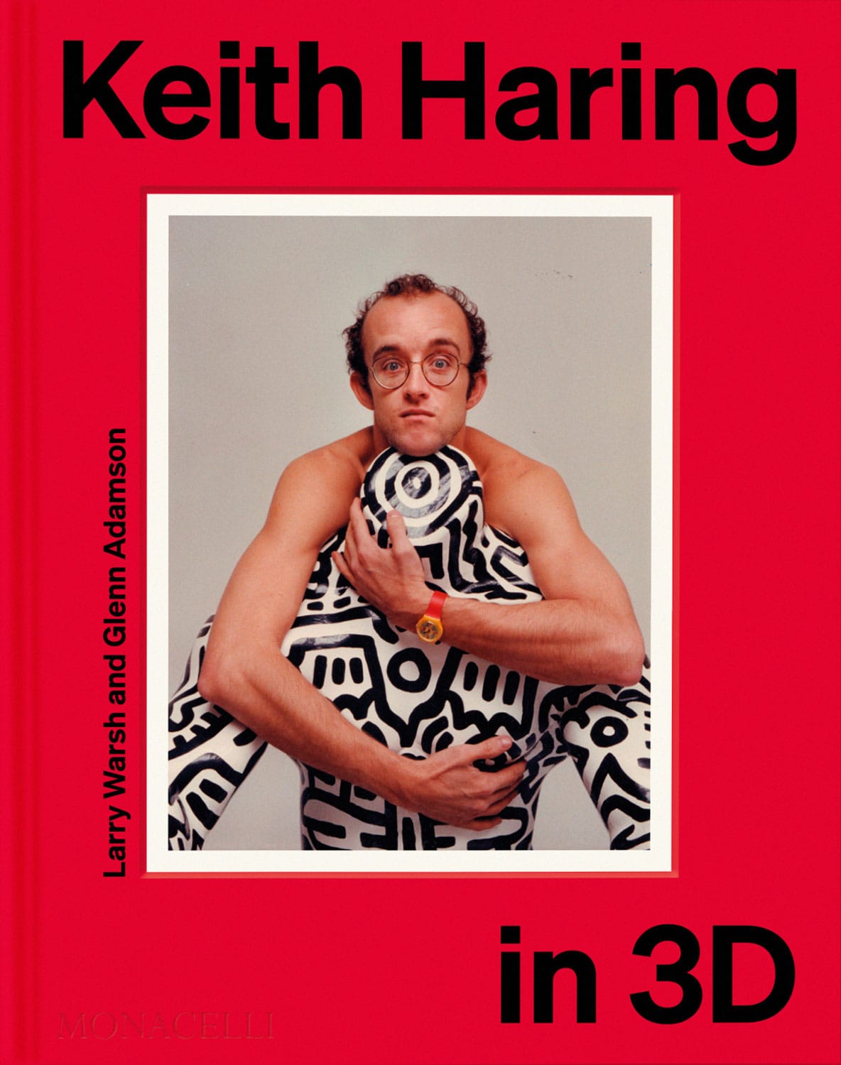 Keith Haring in 3D, by Larry Warsh and Glenn Adamson with contributions from Dieter Buchhart, David Galloway, Francis M. Naumann, Lowery Stokes Sims and Robert Storr