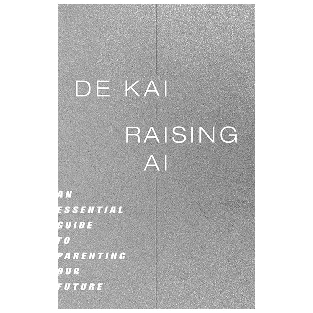 Raising AI: An Essential Guide to Parenting Our Future by De Kai