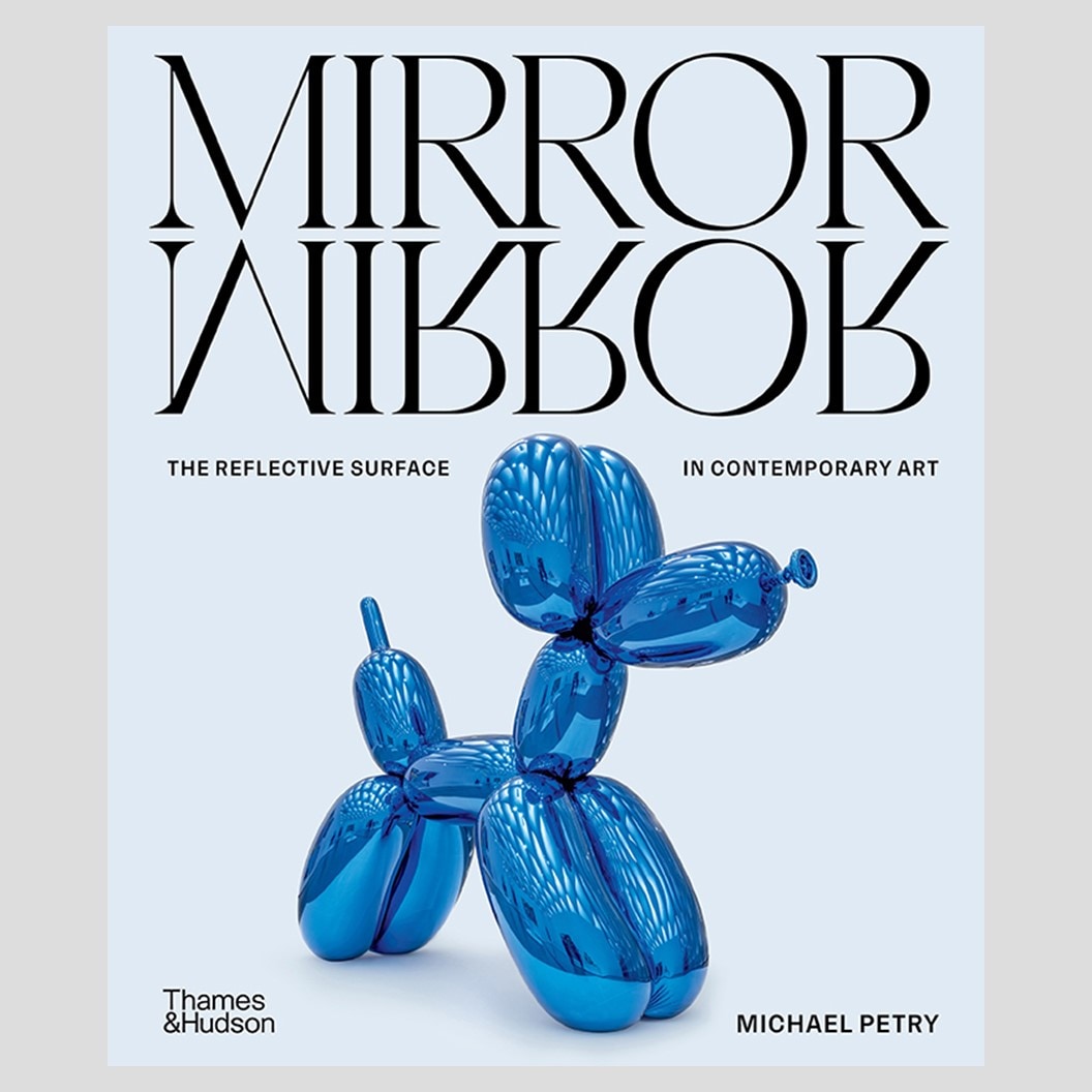 Mirror Mirror: The Reflective Surface in Contemporary Art by Michael Petry