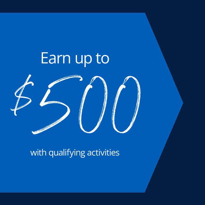 Earn $500 with qualifying activities; Open now
