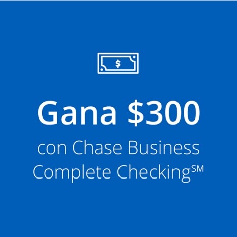 Gana $300 con Chase Business Complete Checking℠