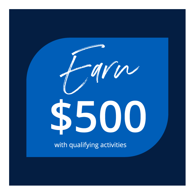 Earn $500 with qualifying activities; Learn more