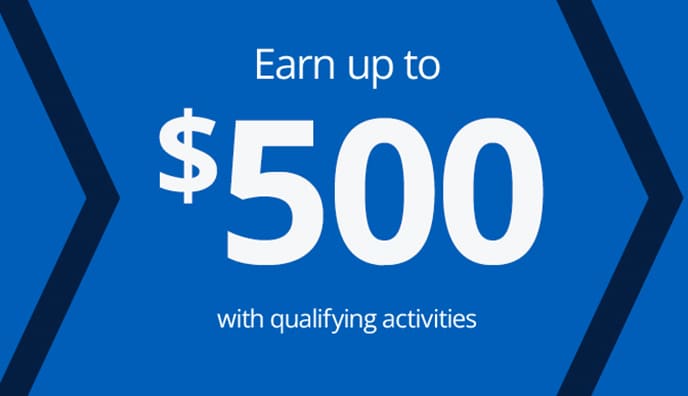 Open in branch, Earn up to $500 with qualifying activities